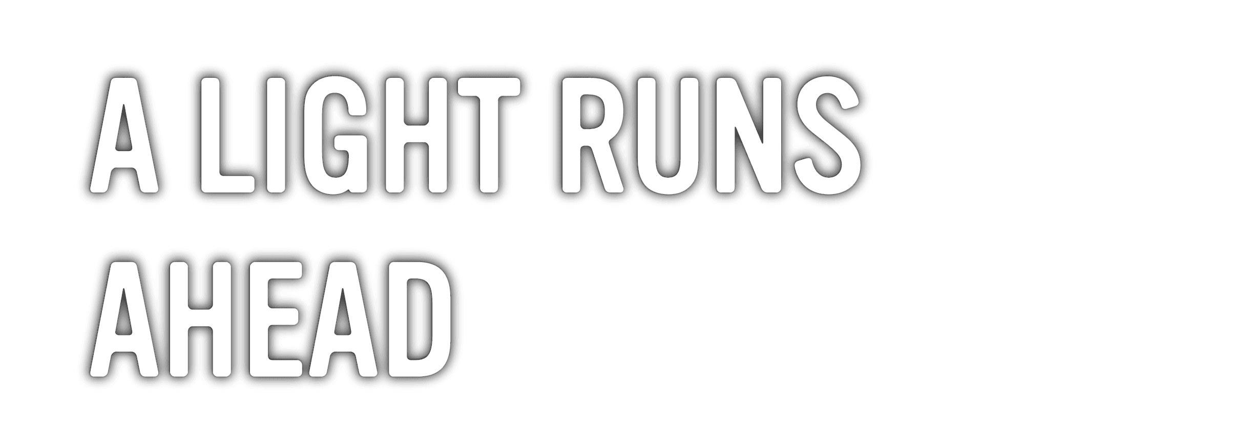 A LIGHT RUNS AHEAD